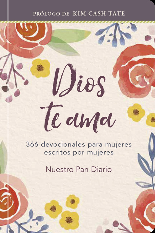 Dios te ama (366 devocionales para mujeres escritos por mujeres) (Spanish Edition) by Nuestro Pan Diario, Our Daily Bread, 9781680437652