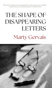 The Shape of Disappearing Letters (Poems) by Marty Gervais, 9781771619004