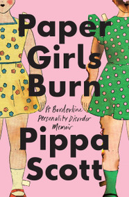Paper Girls Burn (A Borderline Personality Disorder Memoir) by Pippa Scott, 9781773861944