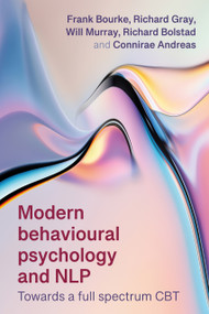 Modern Behavioral Psychology (Integrating NLP for Rapid and Lasting Change) by Will Murray, Richard Gray, Frank Bourke, Richard Bolstad, Connirae Andreas, 9781785837784