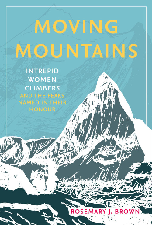 Moving Mountains (Intrepid Women Climbers and the Peaks Named in Their Honour) by Rosemary J Brown, 9781803994512