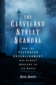 The Cleveland Street Scandal (How the Victorian Establishment was Almost Brought to its Knees) by Neil Root, 9781803996646