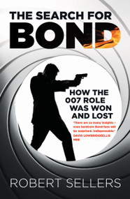 The Search for Bond (How the 007 Role Was Won and Lost) by Robert Sellers, 9781837052264