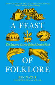 A Feast of Folklore (The Bizarre Stories Behind British Food) by Ben Gazur, 9781837052332