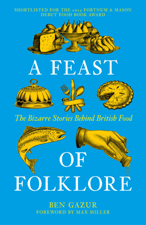 A Feast of Folklore (The Bizarre Stories Behind British Food) by Ben Gazur, 9781837052332