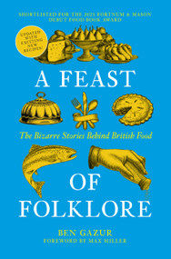 A Feast of Folklore (The Bizarre Stories Behind British Food) by Ben Gazur, 9781837052332