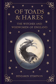 Of Toads and Hares (The Witches and Wisewomen of England) by Benjamin Stimpson, 9781837053056
