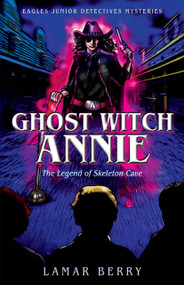 Ghost Witch Annie (The Legend of Skeleton Cave) by Lamar Berry, 9781887229647