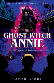Ghost Witch Annie (The Legend of Skeleton Cave) by Lamar Berry, Lamar Berry, 9781887229647