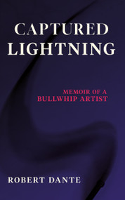 Captured Lightning (Memoir of a Bullwhip Artist) by Robert Dante, Robert Dante, 9781947976870
