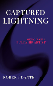 Captured Lightning (Memoir of a Bullwhip Artist) by Robert Dante, Robert Dante, 9781947976870