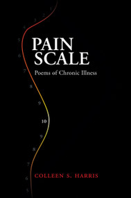 Pain Scale (Poems of Chronic Illness) by Colleen S. Harris, Colleen S. Harris, 9781947976900