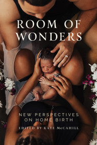 Room of Wonders (New Perspectives on Home Birth) by Kate McCahill, Kate McCahill, 9781951631734
