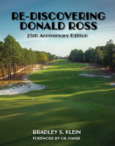 Re-Discovering Donald Ross (25th Anniversary Edition) by Gil Hanse, Gil Hanse, Bradley S. Klein, Bradley S. Klein, 9781956237320