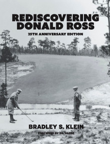 Re-Discovering Donald Ross (25th Anniversary Edition) by Gil Hanse, Bradley S. Klein, 9781956237320