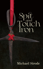 Spit and Touch Iron by Michael Strode, 9781968143237