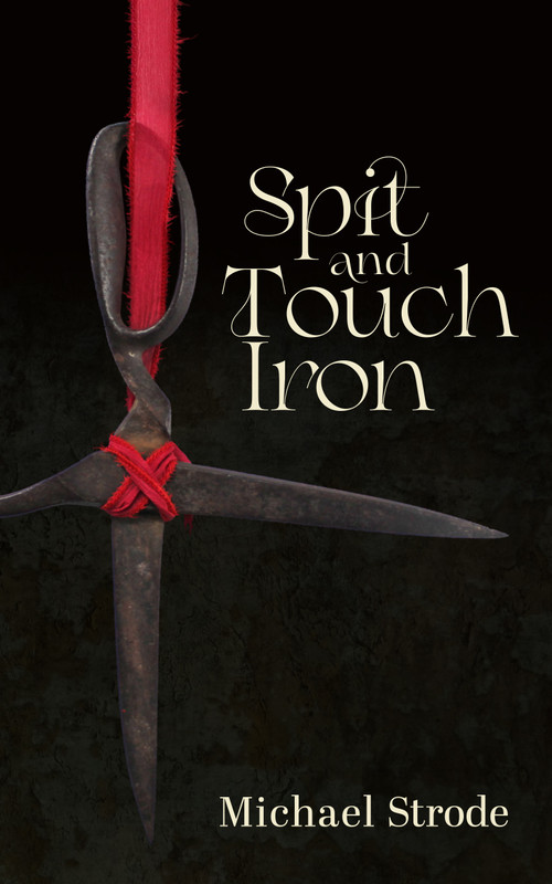 Spit and Touch Iron by Michael Strode, 9781968143237