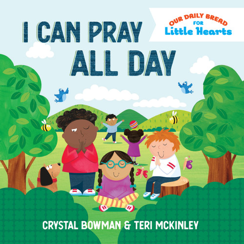 I Can Pray All Day by Crystal Bowman, Teri McKinley, Sarah Pitt, 9781640705517