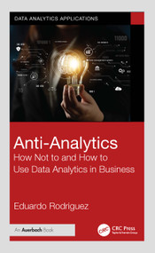 Anti-Analytics (How Not to and How to Use Data Analytics in Business) by Eduardo Rodriguez, 9781032851105