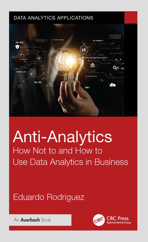 Anti-Analytics (How Not to and How to Use Data Analytics in Business) by Eduardo Rodriguez, 9781032851105