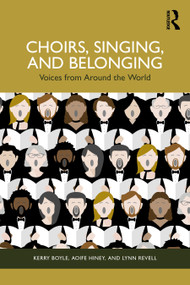 Choirs, Singing, and Belonging (Voices from Around the World) by Kerry Boyle, Aoife Hiney, Lynn Revell, 9781032791074
