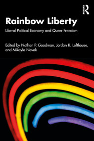 Rainbow Liberty (Liberal Political Economy and Queer Freedom) by Nathan P. Goodman, Jordan K. Lofthouse, Mikayla Novak, 9781041016434