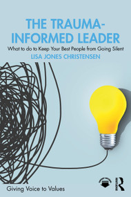 The Trauma-Informed Leader (What to do to Keep Your Best People from Going Silent) by Lisa Jones Christensen, 9781032811994