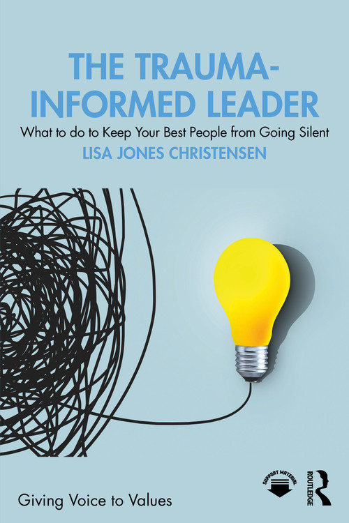 The Trauma-Informed Leader (What to do to Keep Your Best People from Going Silent) by Lisa Jones Christensen, 9781032811994
