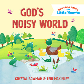 God's Noisy World by Crystal Bowman, Teri McKinley, Sarah Pitt, 9781640705524