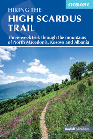 Hiking the High Scardus Trail (Three-week trek through the mountains of North Macedonia, Kosovo and Albania) by Rudolf Abraham, 9781786312419