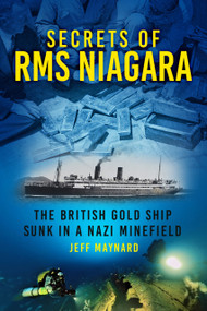 Secrets of RMS Niagara (The British Gold Ship Sunk in a Nazi Minefield) by Jeff Maynard, 9781837051427