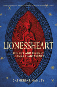 Lionessheart (The Life and Times of Joanna Plantagenet) by Catherine Hanley, 9781837052653