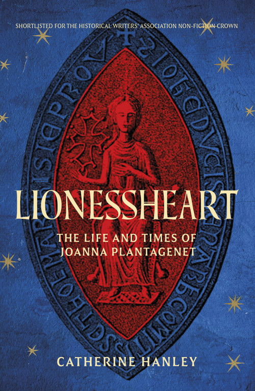 Lionessheart (The Life and Times of Joanna Plantagenet) by Catherine Hanley, 9781837052653