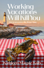 Working Vacations Will Kill You by Kathleen Marple Kalb, 9781940442617