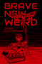 Brave New Weird: The Best New Weird Horror (+ More) Volume Four by Alex Woodroe, 9781959790655
