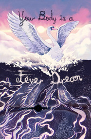 Your Body is a Fever Dream by Bev Litkin, Ziggy Schutz, Elena Sichrovksy, Alex Woodroe, Bella Chacha, Avi Burton, Jef Rouner, Wren Hern, Morgan Wodring, Ashe Thurman, Jordan Kurella, Gabrielle Bleu, Dave Riser, Alex Hera, Bitter Karella, Helen Whi..., 9781959790693