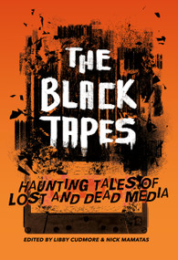 The Black Tapes (Haunting Tales of Lost and Dead Media) by Libby Cudmore, Nick Mamatas, 9781968143442