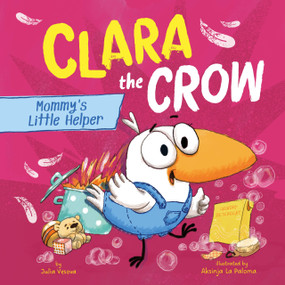Clara the Crow: Mommy's Little Helper by Clever Publishing, Aksinja La Paloma, Julia Vesnova, 9798888672921