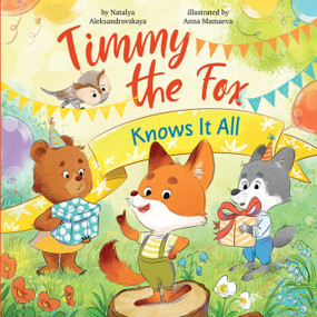 Timmy the Fox Knows It All by Natalya Aleksandrovskaya, Clever Publishing, Anna Mamaeva, 9798888672938