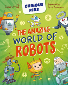 The Amazing World of Robots by Anna Mamaeva, Elena Ulyeva, Clever Publishing, 9798888672976