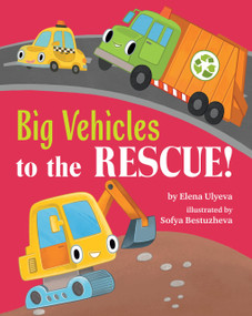 Big Vehicles to the Rescue! by Sofya Bestuzheva, Clever Publishing, Elena Ulyeva, 9798888675823