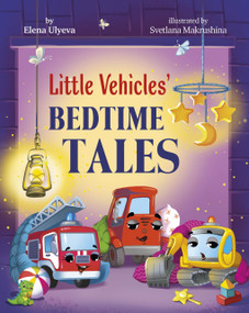 Little Vehicles' Bedtime Tales by Clever Publishing, Svetlana Makrushina, Elena Ulyeva, 9798888675830