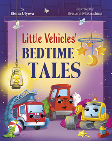 Little Vehicles' Bedtime Tales by Clever Publishing, Svetlana Makrushina, Elena Ulyeva, 9798888675830