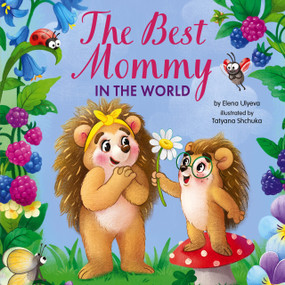The Best Mommy in the World by Clever Publishing, Tatiana Shchuka, Elena Ulyeva, 9798888675878