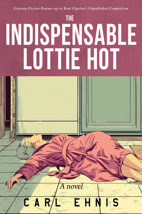 The Indispensable Lottie Hot by Carl Ehnis, Carl Ehnis, 9798902740032