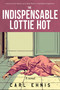 The Indispensable Lottie Hot by Carl Ehnis, Carl Ehnis, 9798902740032
