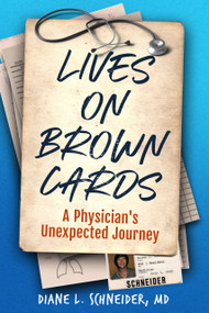 Lives on Brown Cards (A Physician's Unexpected Journey) by Diane L. Schneider, 9798902740186