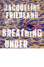 Breathing Under Water by Jacqueline Friedland, 9781400347353