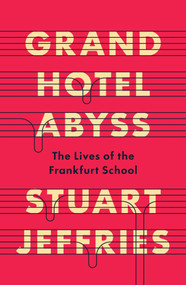 Grand Hotel Abyss (The Lives of the Frankfurt School) by Stuart Jeffries, 9781836745518