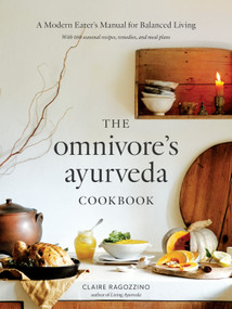 The Omnivore's Ayurveda Cookbook (A Modern Eater's Manual for Balanced Living) by Claire Ragozzino, 9781645474159